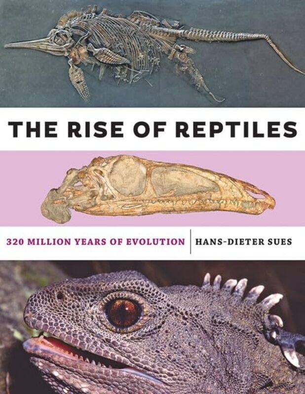 

The Rise of Reptiles by Hans-Dieter Senior Scientist and Curator of Vertebrate Paleontology, National Museum of Natural History and National Museum of