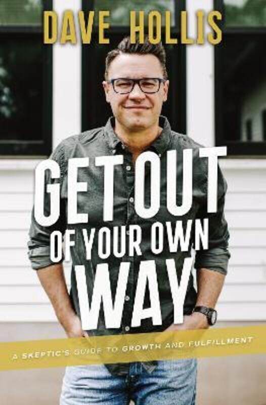 

Get Out of Your Own Way: A Skeptic's Guide to Growth and Fulfillment.Hardcover,By :Hollis, Dave