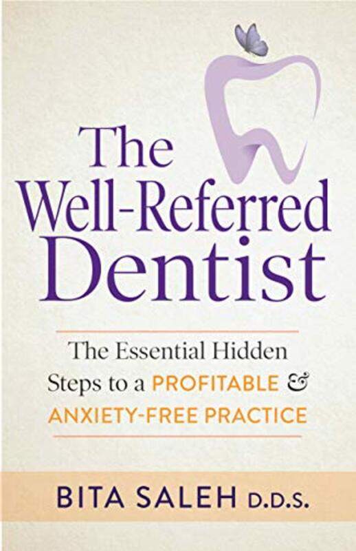 

The Wellreferred Dentist The Essential Hidden Steps To A Profitable & Anxietyfree Practice By Saleh, Bita -Paperback