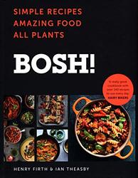 BOSH!: Simple Recipes. Amazing Food. All Plants. The fastest-selling cookery book of the year, Hardcover Book, By: Henry Firth