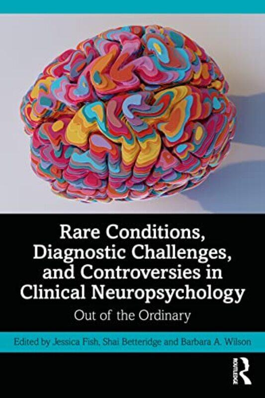 

Rare Conditions Diagnostic Challenges and Controversies in Clinical Neuropsychology by Jessica FishShai BetteridgeBarbara A Wilson-Paperback