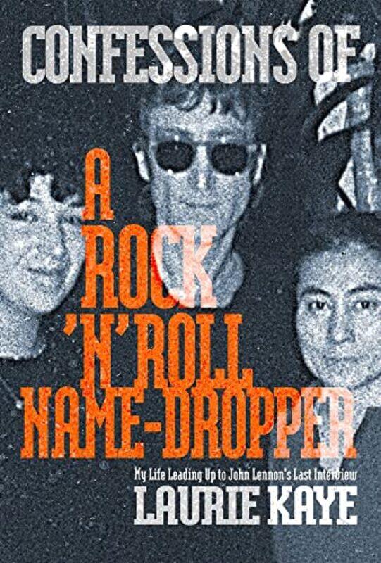 

Confessions of a Rock N Roll Name Dropper by Laurie Kaye-Paperback