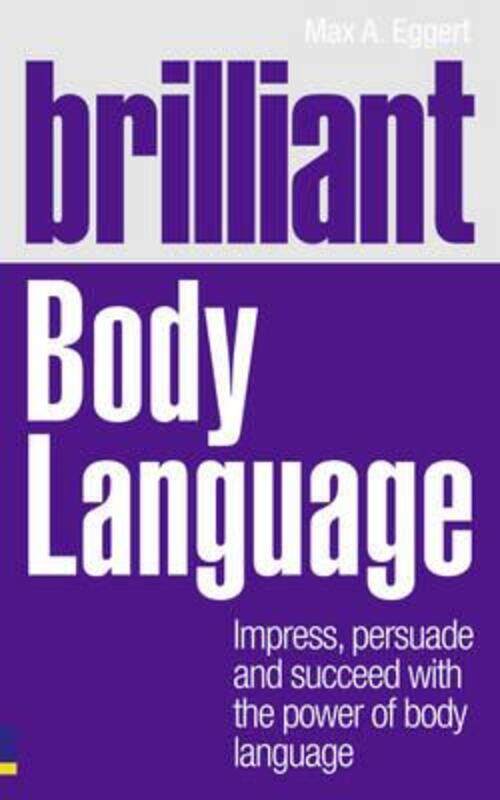 

Brilliant Body Language: How to Understand and Interpret Our Secret Signals.paperback,By :Max Eggert