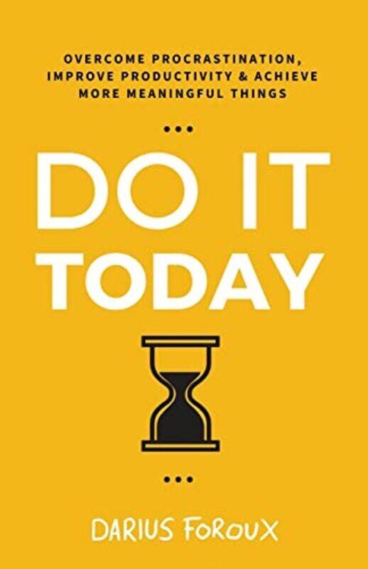 

Do It Today Overcome Procrastination Improve Productivity And Achieve More Meaningful Things By Foroux, Darius Paperback