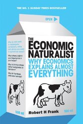 The Economic Naturalist Why Economics Explains Almost Everything by Robert H. Frank - Paperback