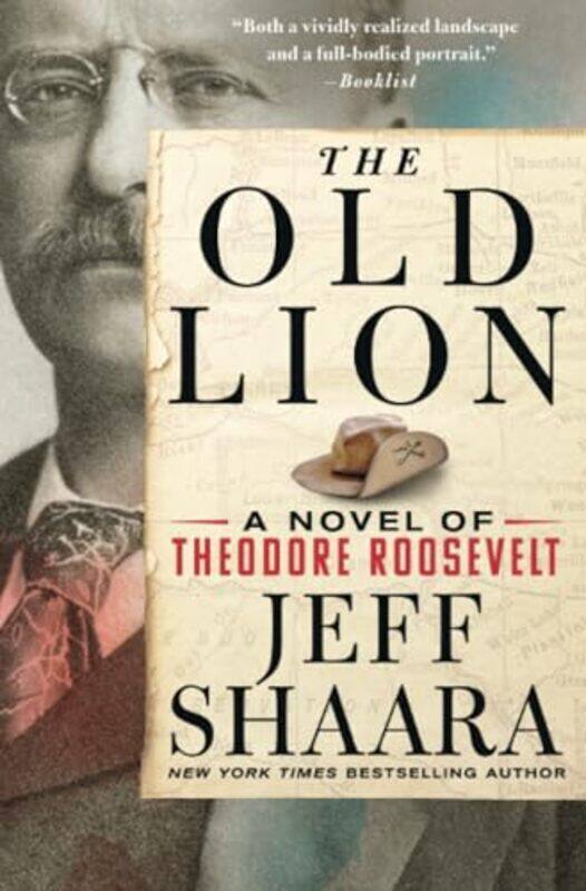 The Old Lion A Novel Of Theodore Roosevelt By Shaara Jeff - Paperback