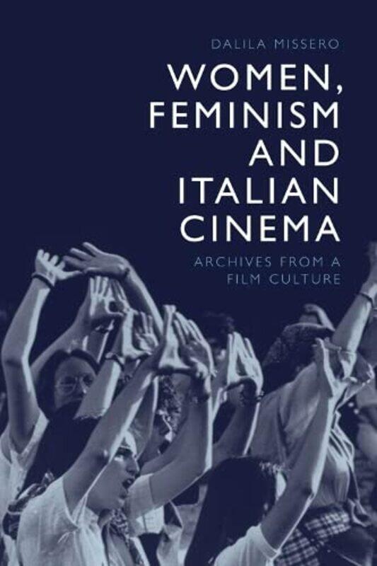 

Women Feminism and Italian Cinema by Dalila Missero-Hardcover