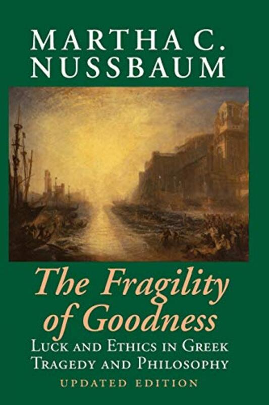 The Fragility of Goodness: Luck and Ethics in Greek Tragedy and Philosophy , Paperback by Nussbaum, Martha C. (University of Chicago)