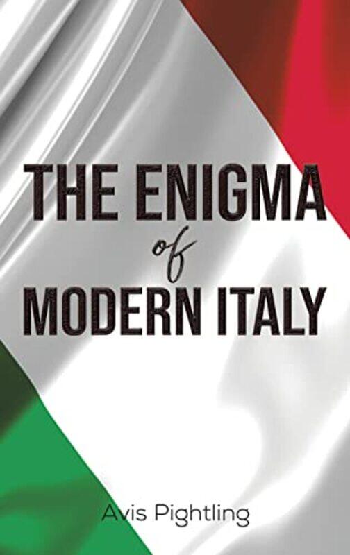 

The Enigma of Modern Italy by Avis Pightling-Hardcover