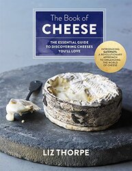 The Book of Cheese: The Essential Guide to Discovering Cheeses You'Ll Love, Hardcover Book, By: Liz Thorpe