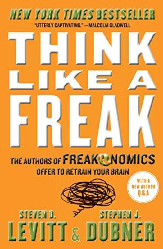 

Think Like A Freak The Authors Of Freakonomics Offer To Retrain Your Brain By Levitt, Steven D - Dubner, Stephen J -Paperback