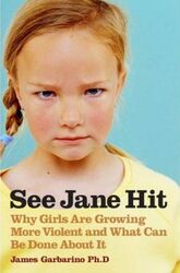 ^(R)See Jane Hit : Why Girls Are Growing More Violent and What We Can Do About It,Hardcover,ByJames  Garbarino