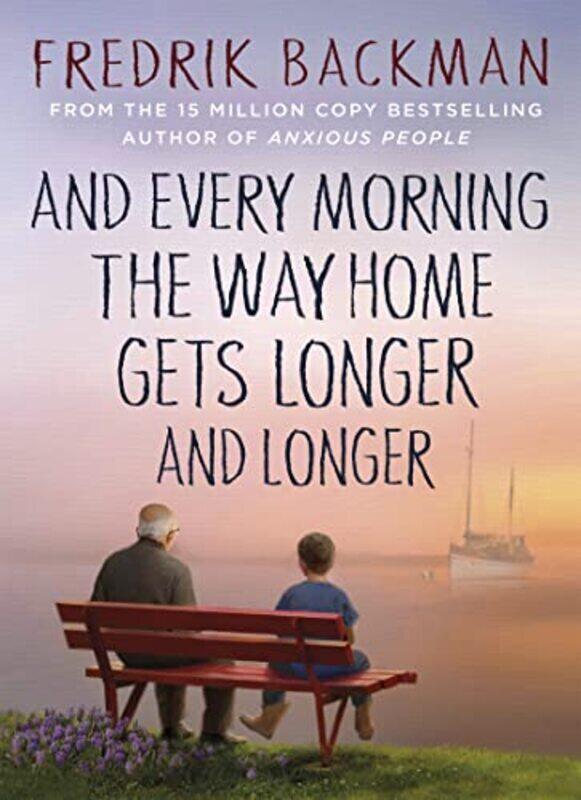 

And Every Morning the Way Home Gets Longer and Longer Hardcover by Fredrik Backman