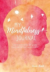 My Mindfulness Journal: Live More Mindfully for Greater Peace, Contentment and Fulfilment , Hardcover by Black, Anna
