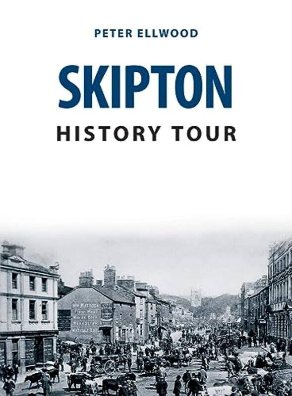 

Skipton History Tour by Peter Ellwood-Paperback