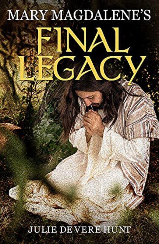 

Mary Magdalenes Final Legacy by Julie De Vere Hunt-Paperback