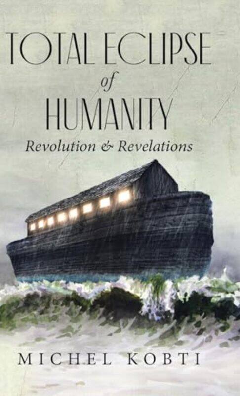 

Total Eclipse Of Humanity Revolution And Revelations by Kobti, Michel - Hardcover