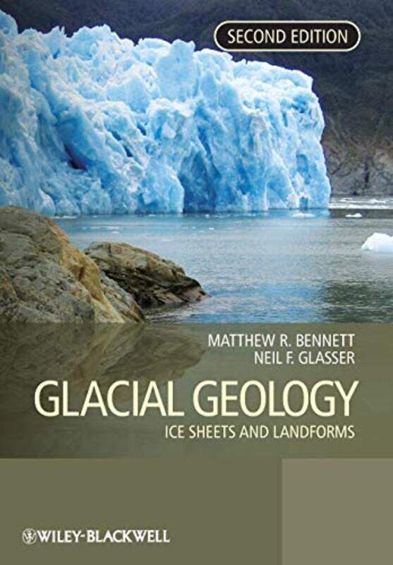 

Glacial Geology by Matthew M University of Bournemouth, UK BennettNeil F University of Wales, UK Glasser-Paperback