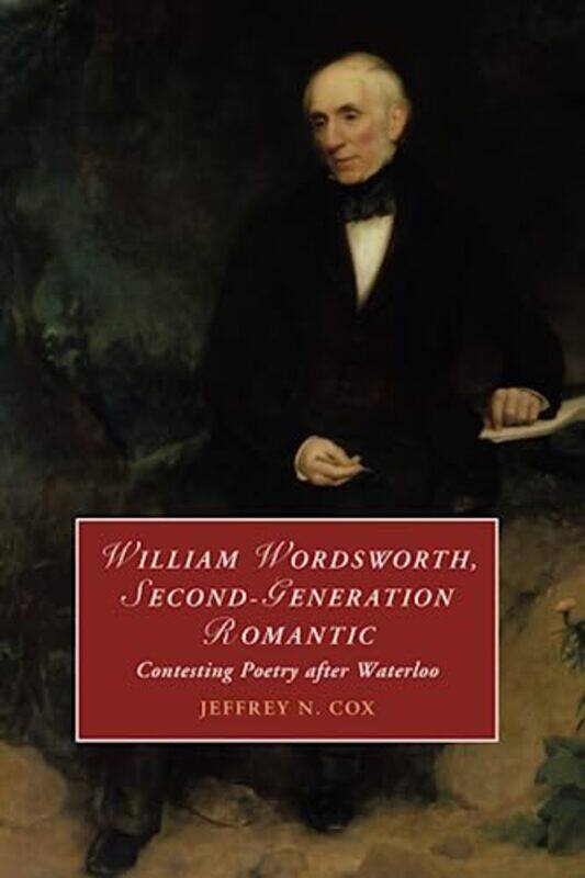 

William Wordsworth SecondGeneration Romantic by Jeffrey University of Colorado Boulder Cox-Paperback