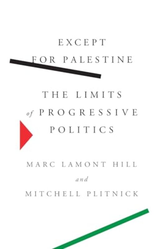 Except For Palestine The Limits Of Progressive Politics By Hill Marc Lamont - Plitnick Mitchell - Paperback