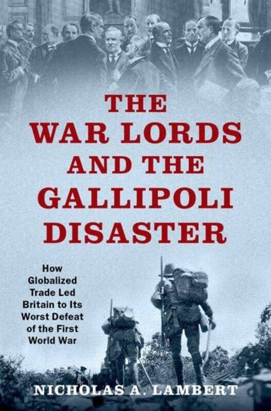 

The War Lords and the Gallipoli Disaster by Nicholas A independent scholar, independent scholar Lambert-Hardcover