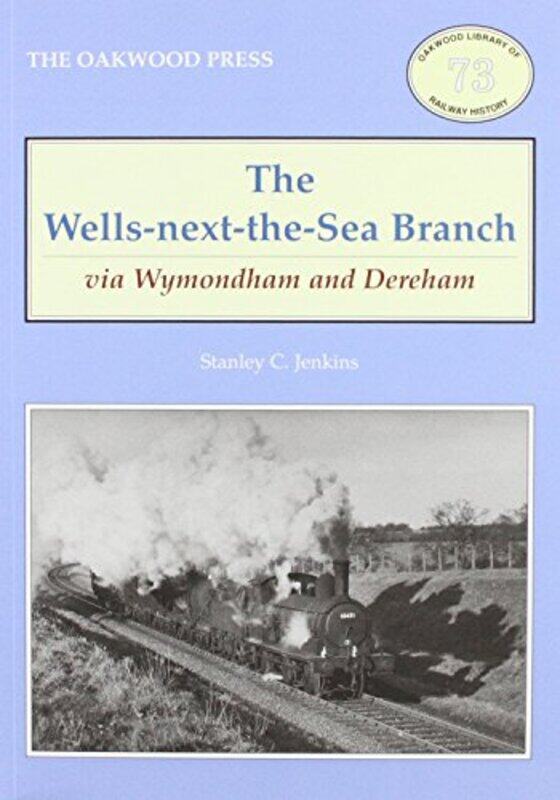 

The WellsNexttheSea Branch via Wymondham and Dereham by Stanley C Jenkins-Paperback