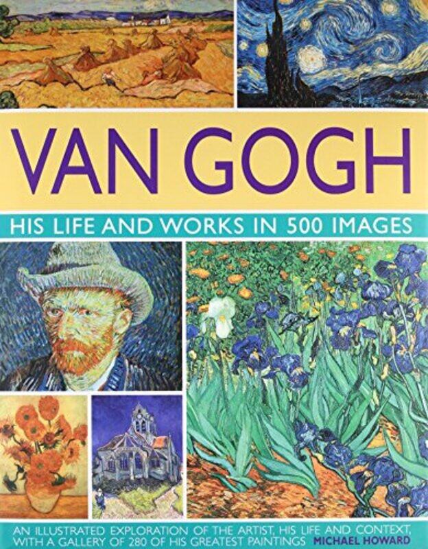 

Van Gogh His Life And Works In 500 Images By Howard, Michael Hardcover