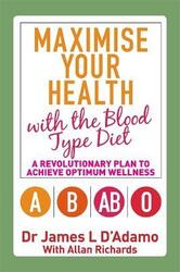 MAXIMISE YOUR HEALTH WITH BLOOD TYPE DIET,Paperback,ByJAMES L.D'ADAMO