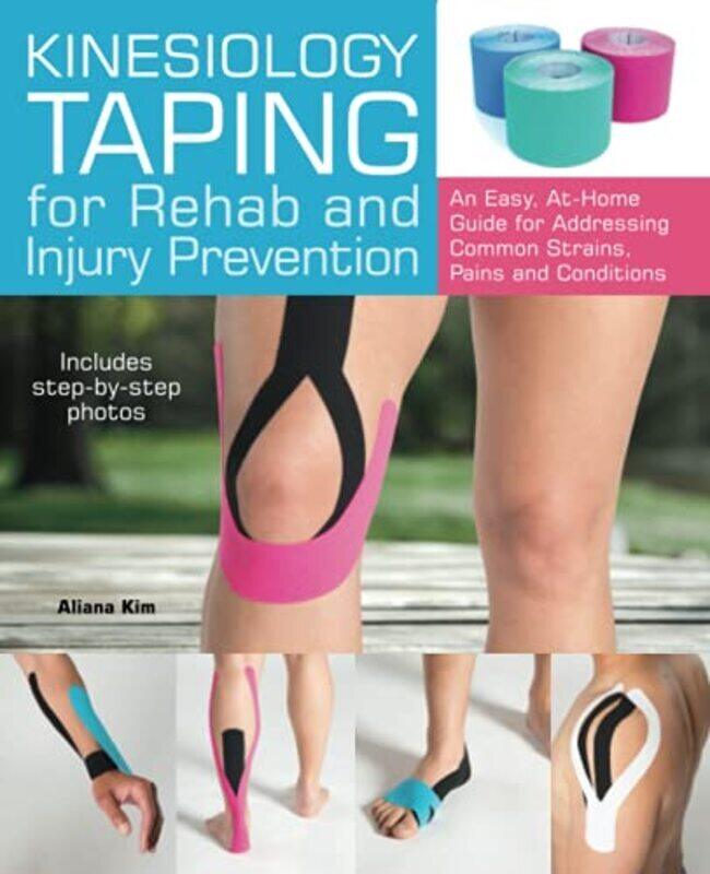 

Kinesiology Taping For Rehab And Injury Prevention An Easy Athome Guide For Overcoming Common Str By Kim, Aliana Paperback