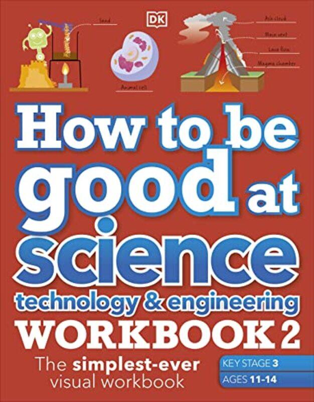 

How to be Good at Science Technology and Engineering Workbook 2 Ages 1114 Key Stage 3 The SimplestEver Visual Workbook by DK-Paperback