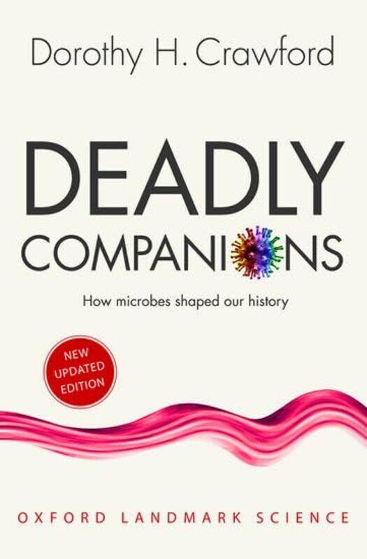 

Deadly Companions by Dorothy H (Professor of Medical Microbiology and Assistant Principal for the Public Understanding of Medicine, University of Edin