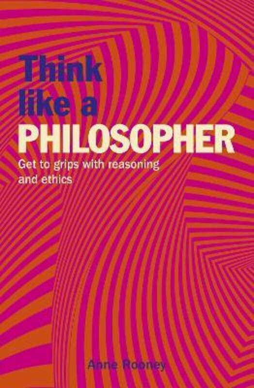 Think Like a Philosopher: Get to Grips with Reasoning and Ethics,Paperback,ByRooney, Anne