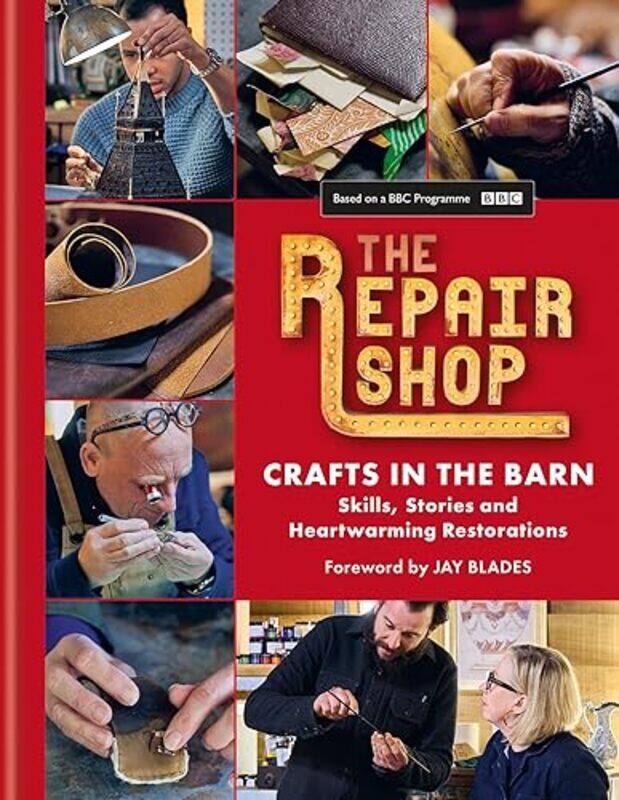 

The Repair Shop Crafts In The Barn Skills Stories And Heartwarming Restorations The Latest Book by Blades, Jay - Wilhide, Elizabeth - Dowle, Jayne-Har