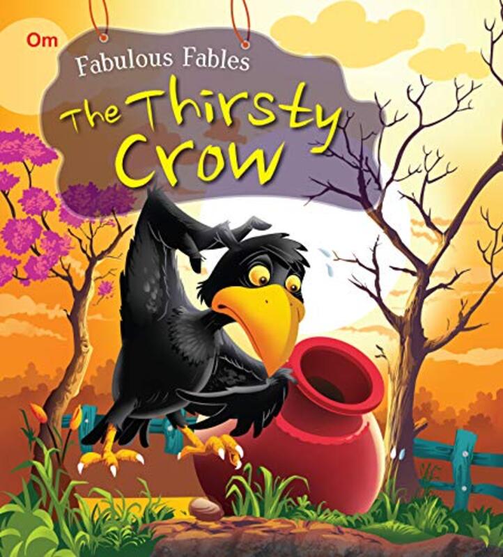 The Thirsty Crow : Fabulous Fables,Paperback,By:Om Books Editorial Team