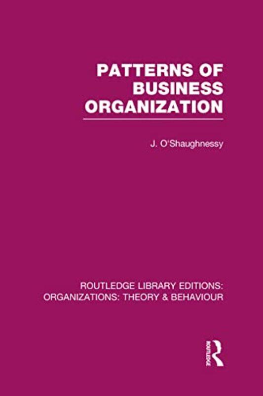 

Patterns Of Business Organization Rle Organizations by John O'Shaughnessy-Hardcover