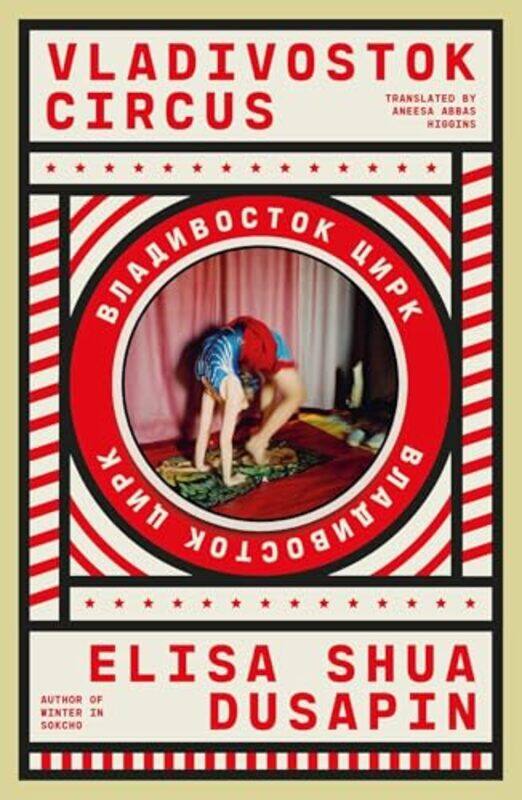 

Vladivostok Circus by Elisa Shua DusapinAneesa Abbas Higgins-Paperback