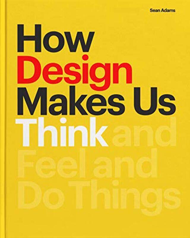 

How Design Makes Us Think And Feel And Do Things by Adams, Sean-Paperback