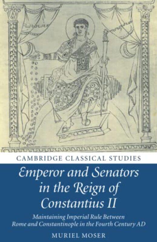 

Emperor and Senators in the Reign of Constantius II by Muriel Goethe-Universitat Frankfurt Am Main Moser-Paperback