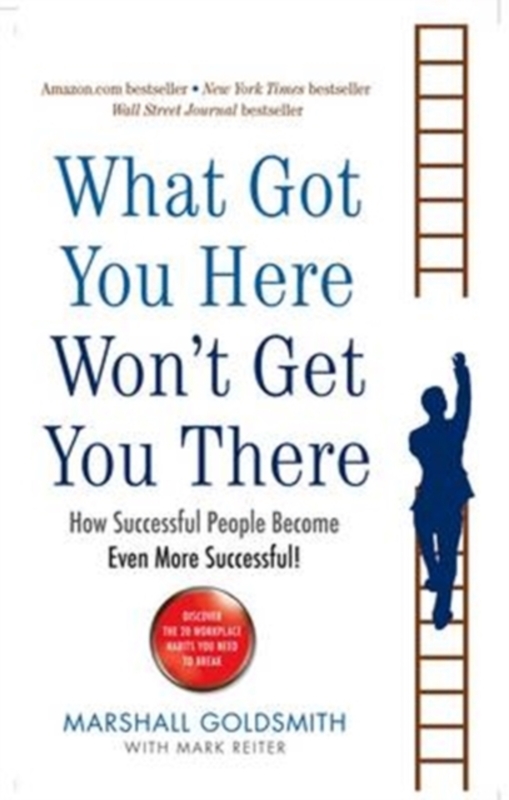 What Got You Here Won't Get You There: How successful people become even more successful,Paperback,ByGoldsmith, Marshall