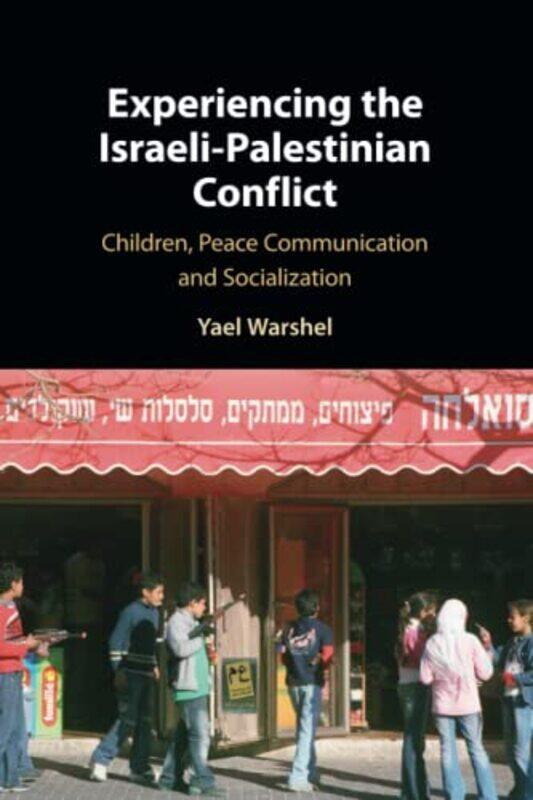 

Experiencing the IsraeliPalestinian Conflict by Yael Pennsylvania State University Warshel-Paperback