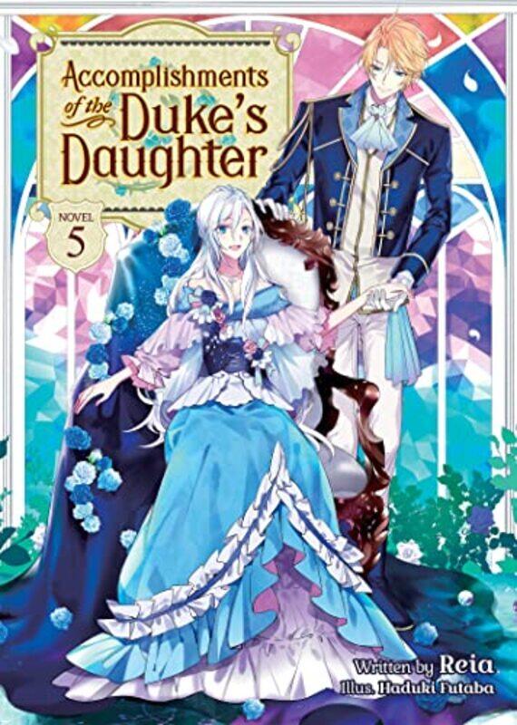 

Accomplishments of the Dukes Daughter Light Novel Vol 5 by ReiaHaduki Futaba-Paperback