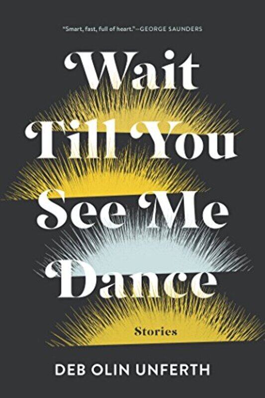 

Wait Till You See Me Dance Stories By Unferth, Deb Olin - Paperback