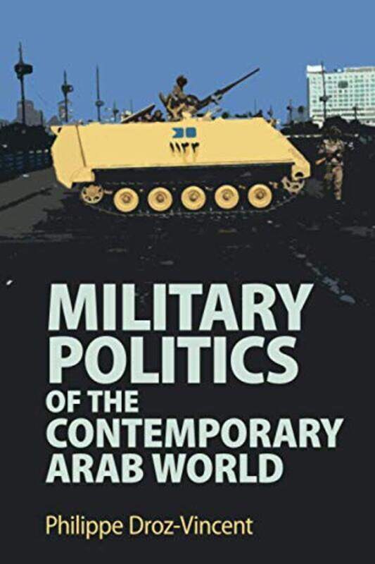 

Military Politics of the Contemporary Arab World by Philippe Droz-Vincent-Paperback