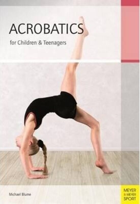 

Acrobatics for Children and Teenagers: From the Basics to Spectacular Human Balance Figures, Paperback Book, By: Michael Blume