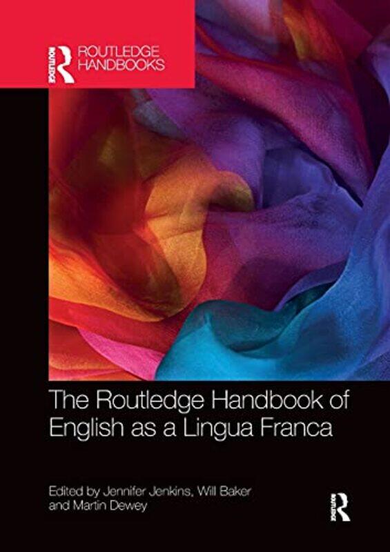 

The Routledge Handbook of English as a Lingua Franca by Jennifer JenkinsWill University of Southampton, UK BakerMartin Kings College, University of Lo