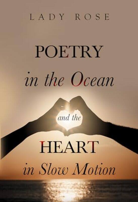 

Poetry In The Ocean And The Heart In Slow Motion by Lady Rose-Paperback