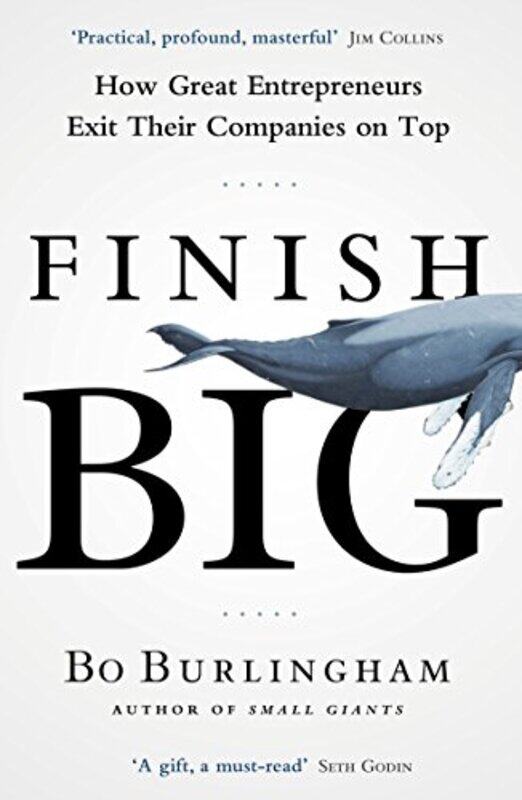 

Finish Big How Great Entrepreneurs Exit Their Companies On Top by Burlingham, Bo-Paperback