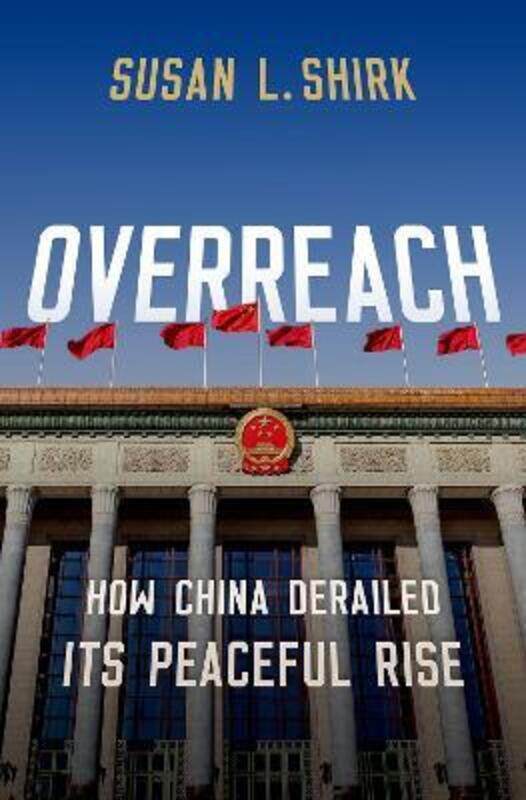 

Overreach: How China Derailed Its Peaceful Rise,Hardcover,ByShirk, Susan L. (Research Professor and Chair of the 21st Century China Center, Research P