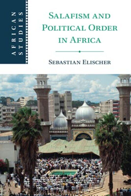 

Salafism and Political Order in Africa by Sebastian University of Florida Elischer-Paperback