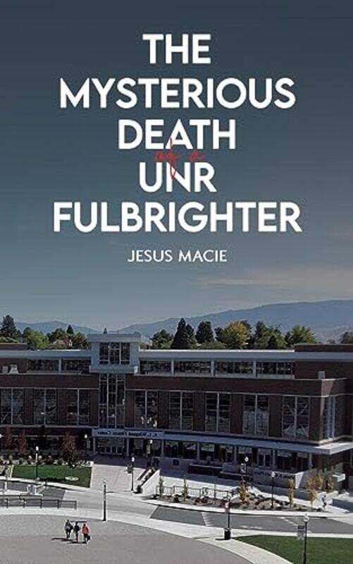 

The Mysterious Death Of A Unr Fulbrighter by Jesus Macie-Paperback